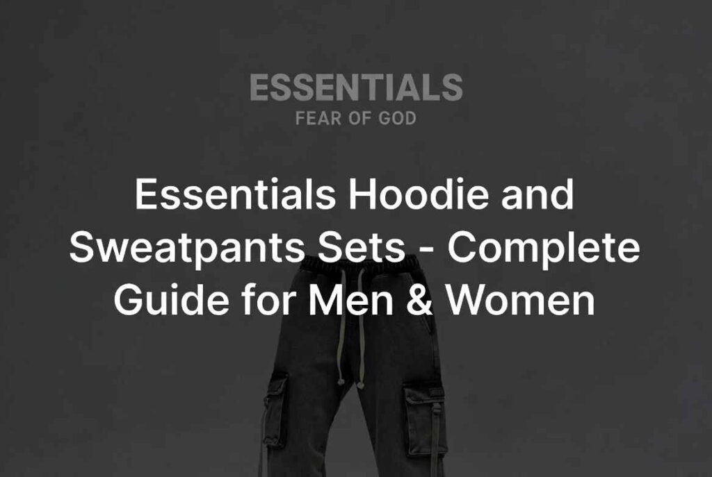 Essentials Hoodie and Sweatpants Sets – Complete Guide for Men & Women