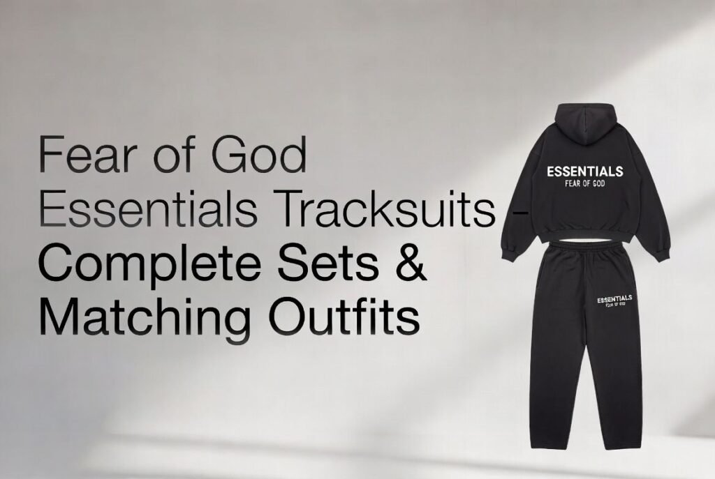 Fear of God Essentials Tracksuits – Complete Sets & Matching Outfits