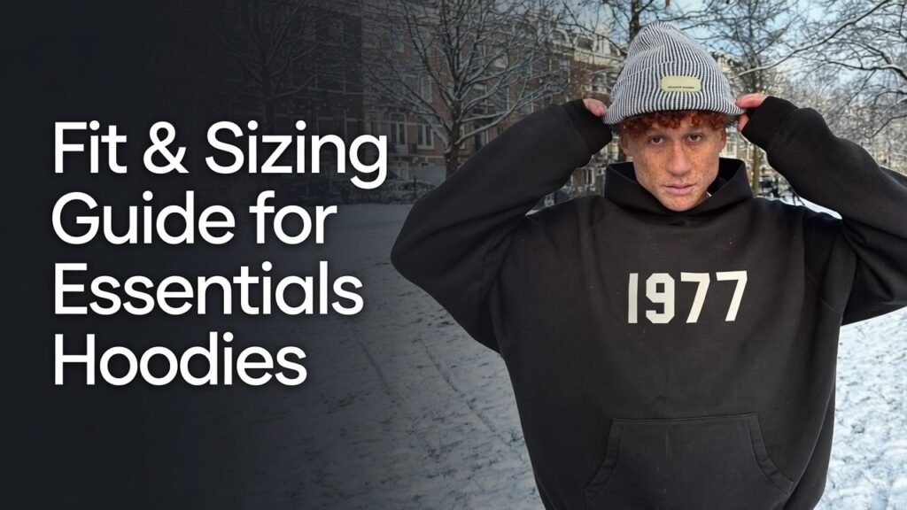 Fear of God Essentials Hoodies: The Complete 1977 Collection Guide 3 Fit & Sizing Guide for Essentials Hoodies