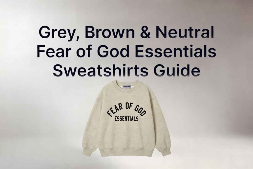 Grey, Brown & Neutral Fear of God Essentials Sweatshirts Guide