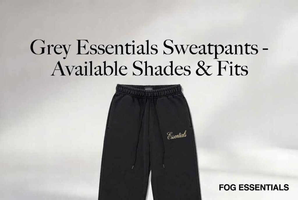 Grey Essentials Sweatpants – Available Shades & Fits