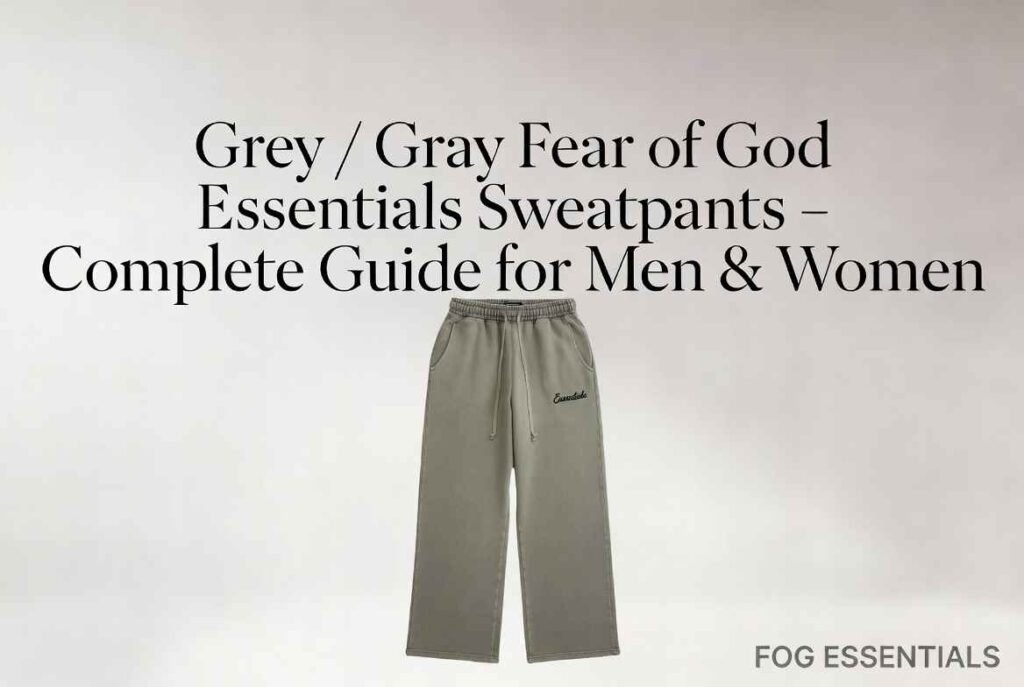Grey  Gray Fear of God Essentials Sweatpants – Complete Guide for Men & Women