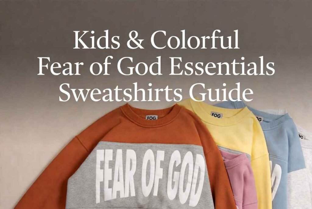 Kids & Colorful Fear of God Essentials Sweatshirts Guide