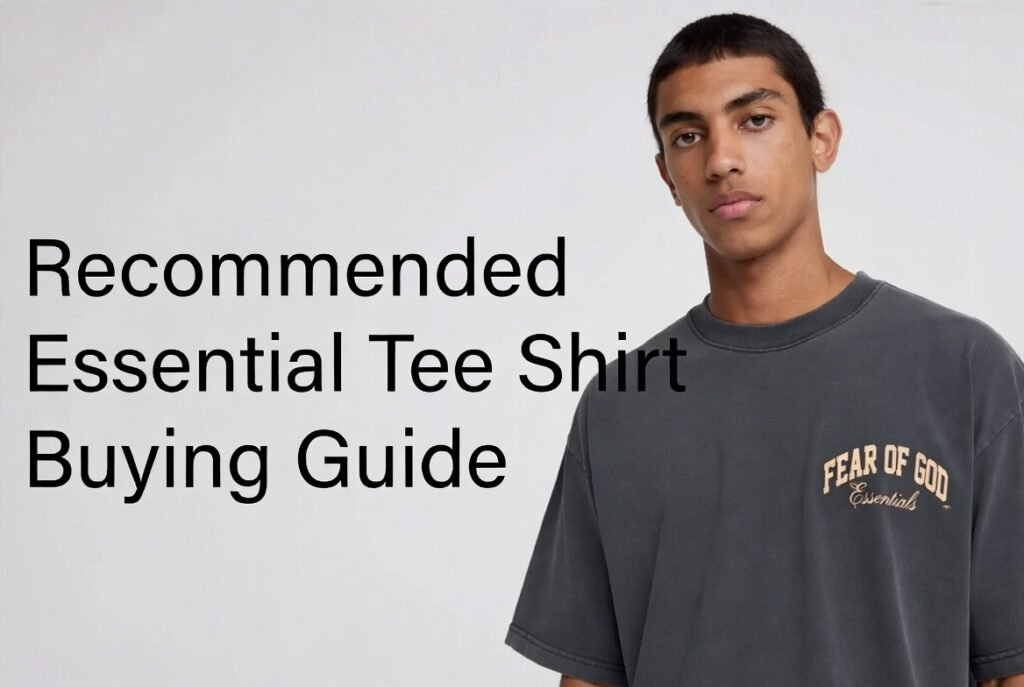 Recommended Essential Tee Shirt Buying Guide