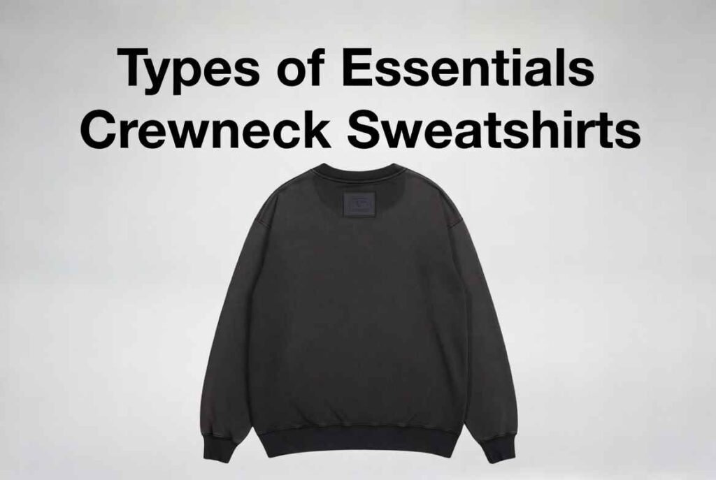 Types of Essentials Crewneck Sweatshirts