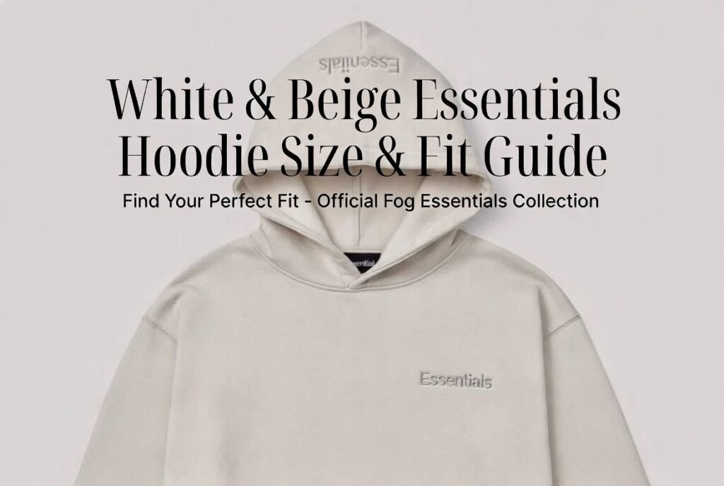 White & Beige Essentials Hoodie Size & Fit Guide