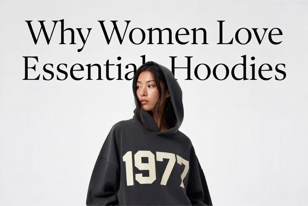 Why Women Love Essentials Hoodies