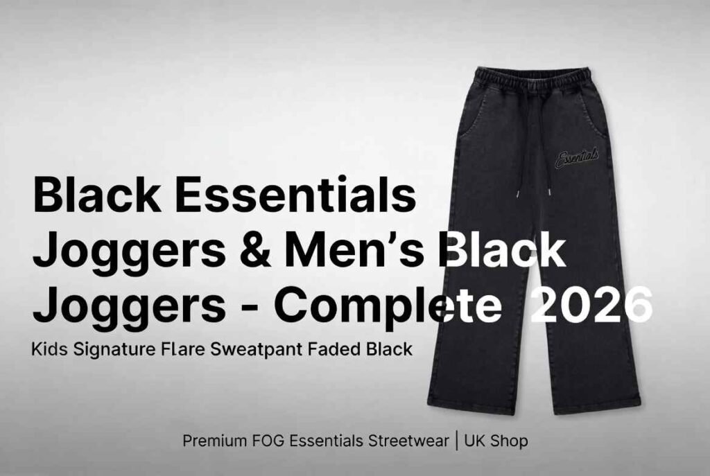Black Essentials Joggers & Men’s Black Joggers – Complete Guide 2026