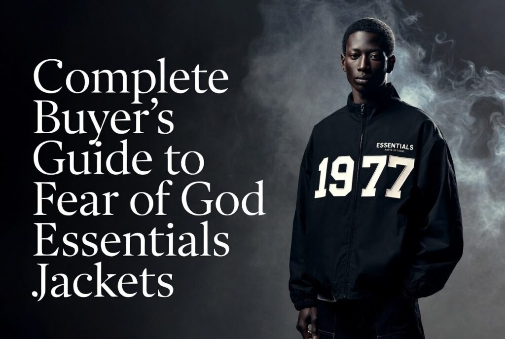 Fear of God Essentials Jackets – Official Styles & Shop 4 Complete Buyer’s Guide to Fear of God Essentials Jackets