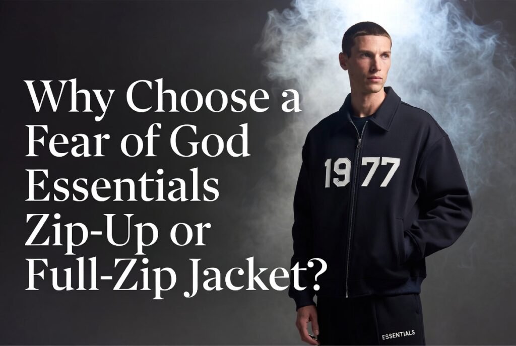 Why Choose a Fear of God Essentials Zip-Up or Full-Zip Jacket