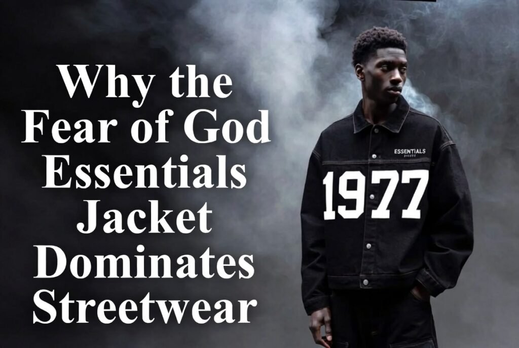 Fear of God Essentials Jackets – Official Styles & Shop 3 Why the Fear of God Essentials Jacket Dominates Streetwear
